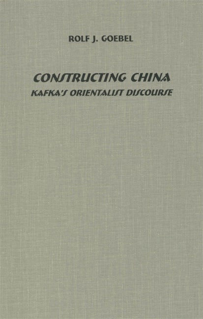 Book cover image for Constructing China: Kafka's Orientalist Discourse ISBN: 9781571131447